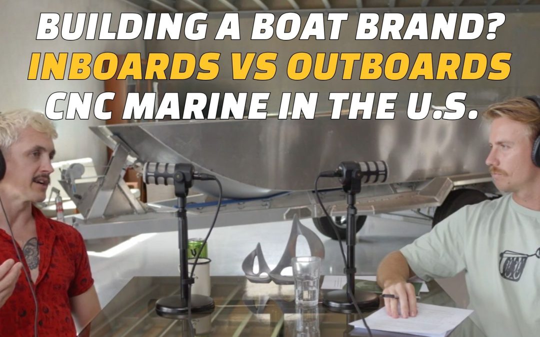 Podcast: Inboards vs Outboards, Expanding to the U.S, and Building a Boat Brand